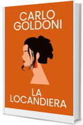 La Locandiera: Ediz. Integrale con Illustrazioni(Classici)