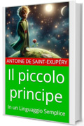 Il piccolo principe: In un Linguaggio Semplice