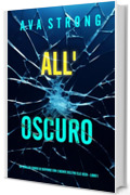 All’Oscuro (Un Thriller Carico di Suspense con l'Agente dell'FBI Elle Keen - Libro 1)