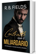 Contratto con il Miliardario: Un Romanzo di Scapoli Ricchi Sfondati