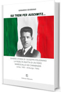 Sui treni per Auschwitz…: Ovvero storia di Giuseppe Polignano la fedeltà invitta di un fiero maresciallo dei Carabinieri