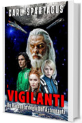 I Vigilanti: Un Racconto degli Dei Astronauti (Narrativa di Carl Spartacus)