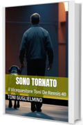 SONO TORNATO: il Vicequestore Toni De Rensis 40 (IL COMMISSARIO TONI DE RENSIS)