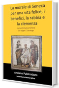 La morale di Seneca per una vita felice, i benefici, la rabbia e la clemenza