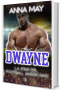 Dwayne: La Star del Football Americano (Romanzi d’Amore sul Football Americano Vol. 2)