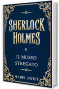 Sherlock Holmes e il museo stregato (Un mistero di Sherlock Holmes Vol. 2)