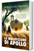 LA MALEDIZIONE DI APOLLO: Romanzo storico (giallo autoconclusivo). Spin off del thriller FONDATI SOSPETTI (Romanzi d'avventura e gialli storici di Rocco Luccisano)