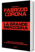 La grande menzogna: Totti - Ilary - Iovino - Fedez e il grande club della comunicazione (I LIBRI NERI DI FABRIZIO CORONA Vol. 1)