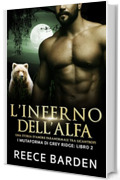 L&rsquo;inferno dell'Alfa: Una storia d'amore paranormale tra licantropi (I mutaforma di Grey Ridge Vol. 2)