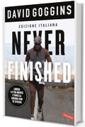 Never finished: Libera la tua mente e vinci la tua guerra con te stesso