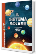 IL SISTEMA SOLARE (Gli esploratori dello spazio Vol. 2)