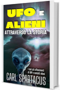 UFO e Alieni attraverso la Storia: I casi pi&ugrave; affascinanti di UAP e contatti alieni