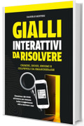 Gialli interattivi da risolvere: Crimini, indizi, enigmi e colpevoli da smascherare