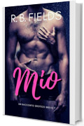 Mio: Un Racconto Erotico Breve (Corto e Piccante)