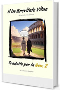 Il De Brevitate Vitae - Tradotto per la Gen.Z: Sulla brevità della vita di Lucio Anneo Seneca (Saggezza Classica per la Gen.Z)