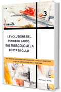 L'evoluzione del pensiero laico, dal miracolo alla botta di culo: tra pronto soccorso metafisico e lotteria genetica: la secolarizzazione della fortuna (Le Inutili Scienze Vol. 3)