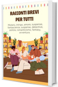 Racconti brevi per tutti: Leggi in ogni momento
