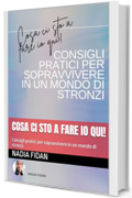 Cosa ci sto a fare io qui!: Consigli pratici per sopravvivere in un mondo di stronzi. (Stronzi & Co.: Il tuo percorso per una nuova versione di te. Vol. 1)