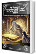 La Saga dei Guardiani del Tempo: Il Furto delle Chiavi Sacre: Libro per bambini e ragazzi dai 8 ai 14 anni: Un fantasy mozzafiato tra misteri antichi e invasori dai mondi paralleli
