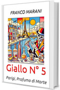 Giallo N&deg; 5: Parigi, profumo di morte (I Gialli delle Citt&agrave;)