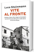 Vite al fronte: Donbass, Gaza, Siria, Nagorno Karabakh: il grande intreccio delle guerre nelle storie di chi le ha vissute