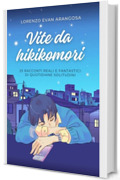 Vite da hikikomori: 25 racconti reali e fantastici di quotidiane solitudini