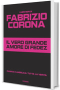 Il vero grande amore di Fedez: Chiara e Angelica: tutta la verità (I LIBRI NERI DI FABRIZIO CORONA Vol. 2)