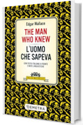 The Man Who Knew – L'uomo che sapeva: Con testo italiano a fronte e note linguistiche