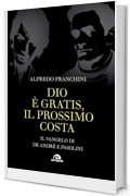 Dio è gratis, il prossimo costa: Il vangelo di De Andrè e Pasolini