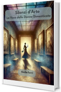 Silenzi d&rsquo;arte: La voce delle donne dimenticate