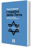 I mastini della terra: La destra israeliana dalle origini all&rsquo;egemonia
