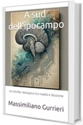 A sud dell'ippocampo: un thriller distopico tra realt&agrave; e illusione