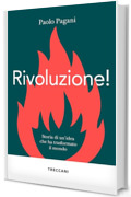 Rivoluzione!: Storia di un'idea che ha trasformato il mondo