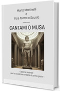 CANTAMI O MUSA: Copione Teatrale-consigliato dai 12 anni- (I COPIONI DI FARE TEATRO A SCUOLA)