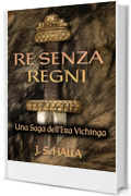 Re Senza Regni : Una Saga dell&rsquo;Era Vichinga (La Trilogia del Tavastiano Vol. 1)
