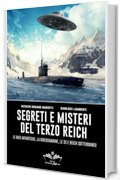 Segreti e misteri del Terzo Reich: Le basi antartiche, la Kriegsmarine, le SS e Reich sotterraneo (Facciamo Finta Che Vol. 11)