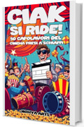 CIAK, SI RIDE! 50 CAPOLAVORI DEL CINEMA PRESI A SCHIAFFI: UNA GUIDA IRRIVERENTE AI FILM CHE TUTTI AMANO (E CHE FORSE MERITANO DI ESSERE PRESI IN GIRO)