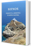 Sifnos. Perfetta armonia di arte e natura: Una guida di viaggio diversa sulla Grecia, tra storia, architettura e natura (Viaggio nella cultura e nel paesaggio Vol. 27)