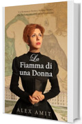 La Fiamma di una Donna: Un Romanzo Storico su una Donna che ha Tracciato il Proprio Cammino (Le donne della guerra e del coraggio)
