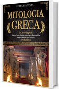 MITOLOGIA GRECA : Dei, Eroi e Leggende: Esplora l'Antica Mitologia Greca e Scopri i Misteri degli Dei Olimpici e delle loro Epiche Avventure. Con Illustrazioni