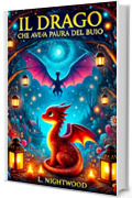 Il Drago che Aveva Paura del Buio (Libri per bambini)