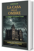 LA CASA DELLE OMBRE: Le indagini di Richard Green