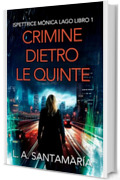 Crimine dietro le quinte: Un thriller dell'ispettrice M&oacute;nica Lago (Ispettrice M&oacute;nica Lago. Romanzo poliziesco, crimine e mistero Vol. 1)