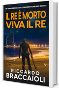 Il Re è Morto, Viva il Re: Un thriller poliziesco dell'ispettore Álex Cortés (Ispettore Álex Cortés, romanzo poliziesco, crimine e mistero Vol. 10)