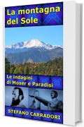 La montagna del Sole: Le indagini di Moser e Paradisi - volume 6