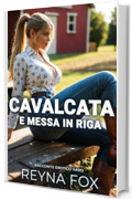 Cavalcata E Messa In Riga: Racconto Erotico Hard (Racconti Erotici)