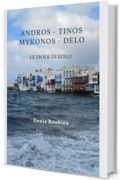 Andros - Tinos - Mykonos - Delo. Le Isole di Eolo: Una guida di viaggio diversa sulla Grecia, tra storia, architettura e natura (Viaggio nella cultura e nel paesaggio Vol. 15)