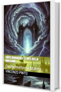 Gnosi romantica e i miti della ribellione: Da Prometeo a Matrix (Gnostica Vol. 7)