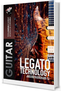 Legato Technology: Analisi e studio della tecnica del Legato. Esercizi di tecnica per un utilizzo creativo.