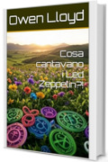 Cosa cantavano i Led Zeppelin?! (Cosa cantavano?! Vol. 3)